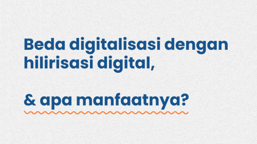 Beda Digitalisasi Dengan Hilirisasi Digital Apa Manfaatnya