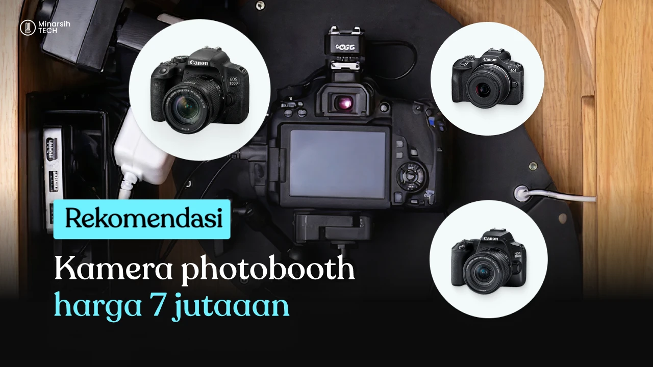 Punya Budget 7 Jutaan? Ini 3 Rekomendasi Kamera Canon Andalan untuk Bisnis Photobooth!